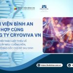 Bệnh viện Bình An phối hợp cùng công ty Cryoviva VN tổ chức hội thảo giới thiệu về kỹ thuật lấy máu cuống rồn, lưu trữ tế bào gốc cho bé sau sinh