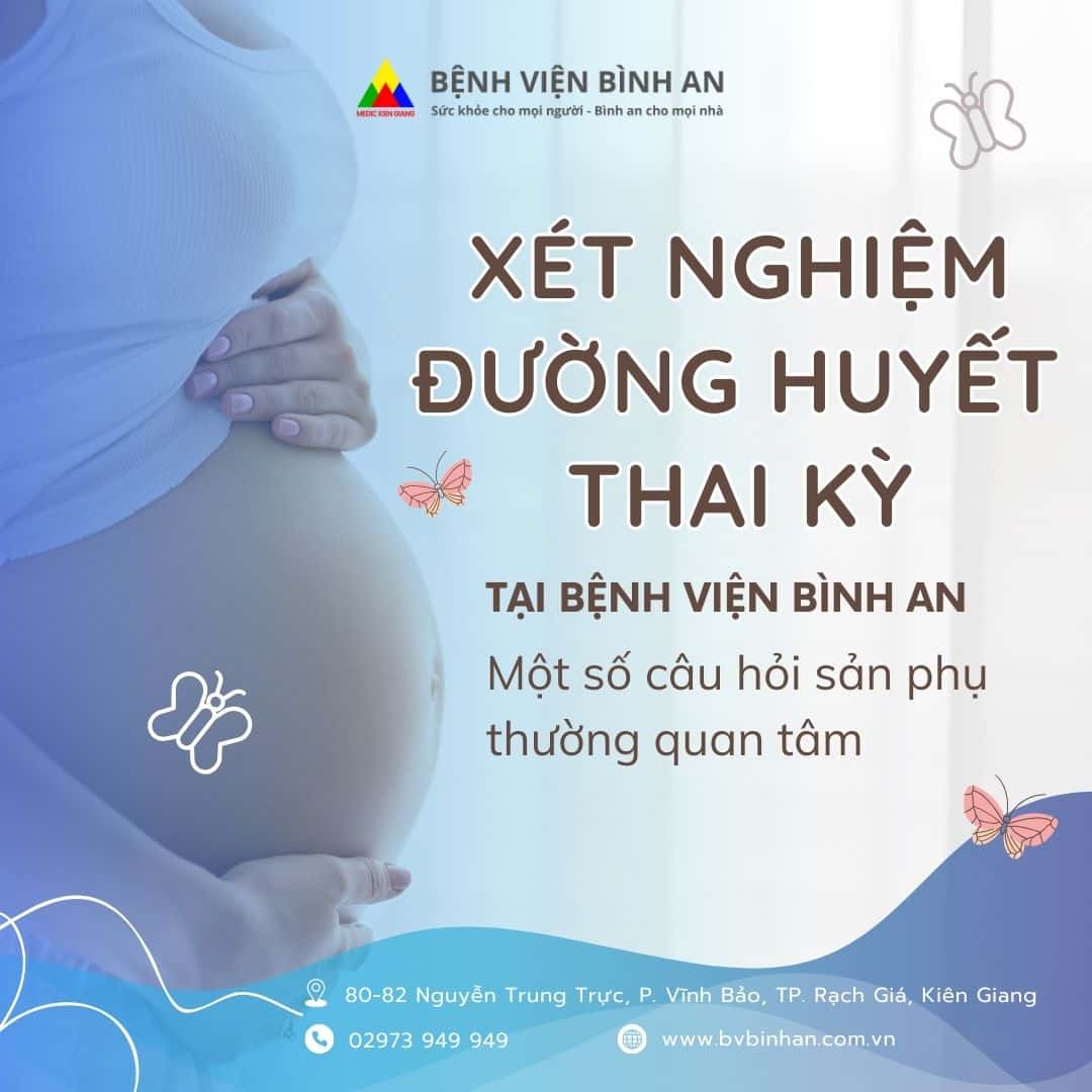 Một số câu hỏi về xét nghiệm đường huyết thai kỳ tại Bệnh viện Bình An – Điều mà thai phụ thường quan tâm