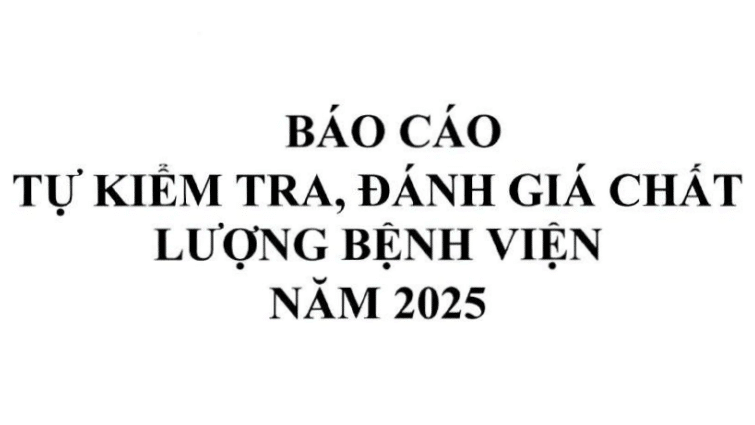 Báo cáo tự kiểm tra, đánh giá chất lượng bệnh viện 2025